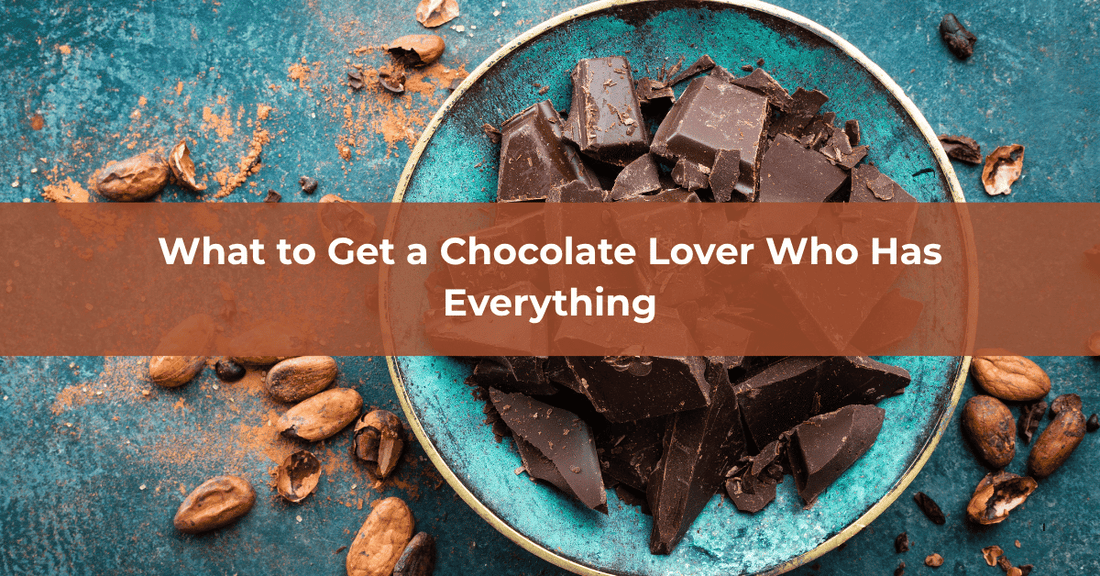What to Get a Chocolate Lover Who Has Everything - Mueller Chocolate Co