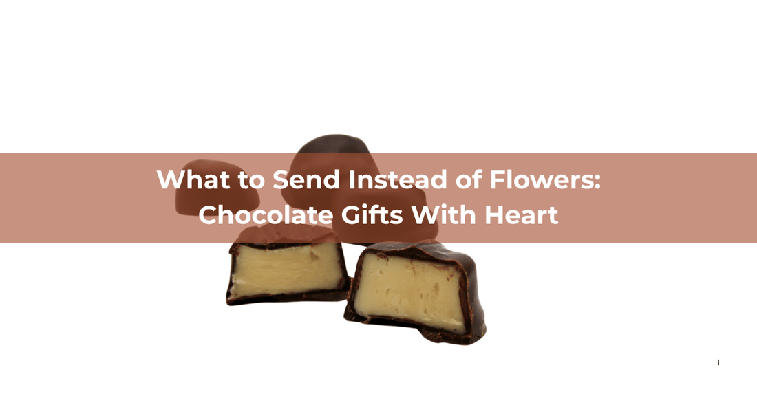 What to Send Instead of Flowers: Chocolate Gifts With Heart - Mueller Chocolate Co