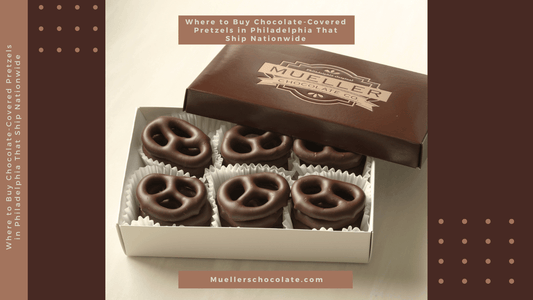 Where to Buy Chocolate-Covered Pretzels in Philadelphia That Ship Nationwide - Mueller Chocolate Co