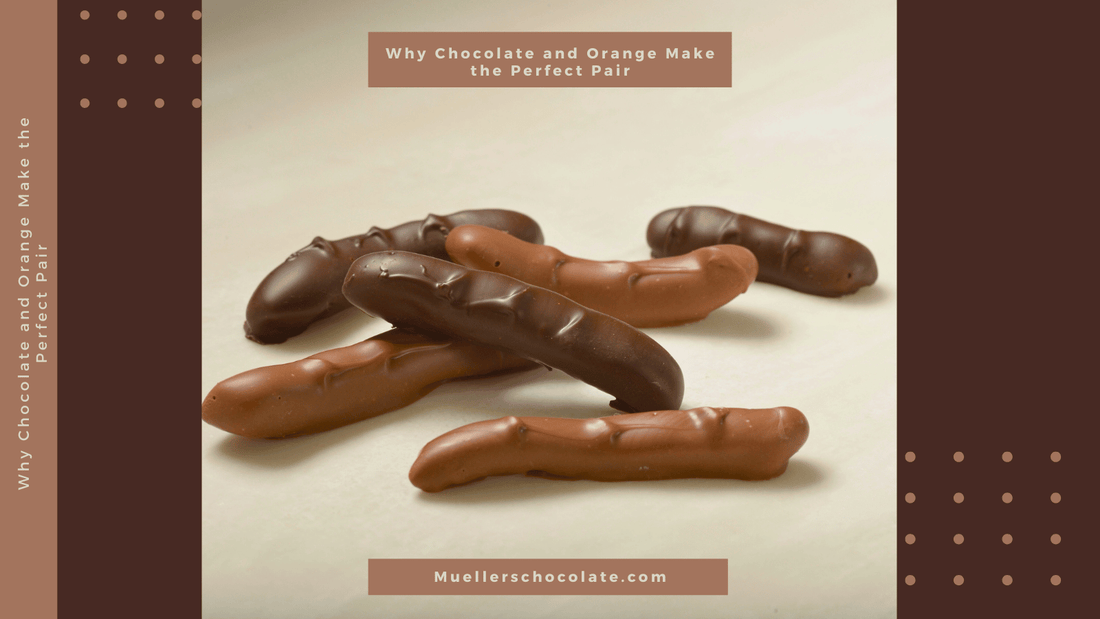 Why Chocolate and Orange Make the Perfect Pair - Mueller Chocolate Co