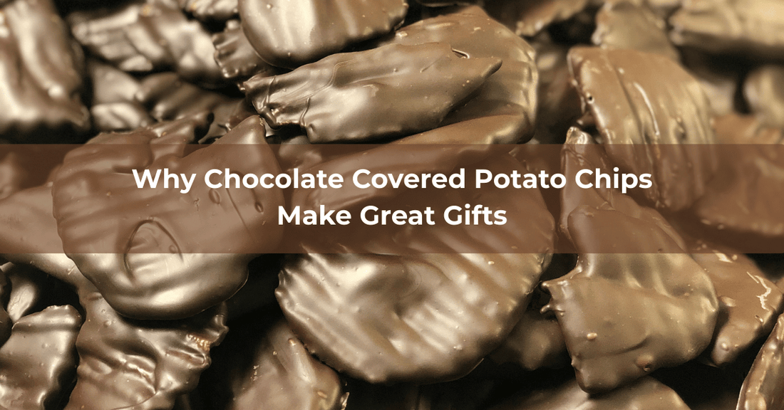 Why Chocolate Covered Potato Chips Make Great Gifts - Mueller Chocolate Co
