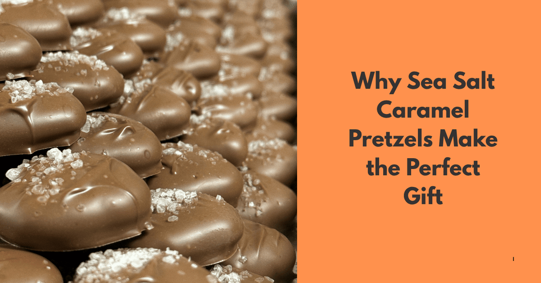 Why Sea Salt Caramel Pretzels Make the Perfect Gift - Mueller Chocolate Co