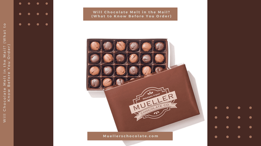 Will Chocolate Melt in the Mail? (What to Know Before You Order) - Mueller Chocolate Co